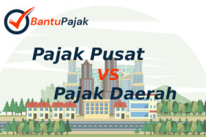 Bedanya Pajak Daerah dan Pajak Pusat