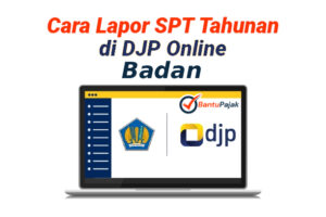 Cara Lapor SPT Tahunan Badan Lewat DJP Online