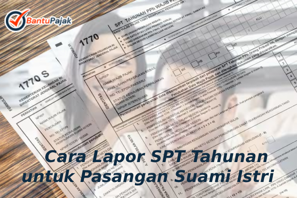 Cara Lapor SPT Tahunan untuk Pasangan Suami Istri