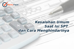 Kesalahan Umum Saat Isi SPT dan Cara Menghindarinya